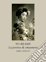 Yu-Ri-Sàn, la pittrice di crisantemi. E-book. Formato EPUB ebook