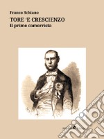 Tore ‘e Crescienzoil primo camorrista. E-book. Formato EPUB ebook