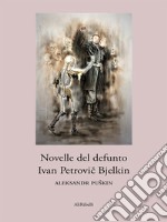 Novelle del defunto Ivan Petrovic Bjelkin. E-book. Formato EPUB ebook