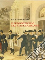 Il Sud Borbonico e le Verità Nascoste. E-book. Formato Mobipocket ebook