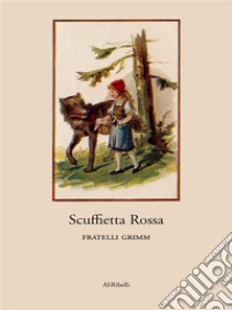 Scuffietta Rossa. E-book. Formato Mobipocket ebook di Fratelli Grimm