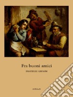 Fra buoni amici. E-book. Formato EPUB ebook