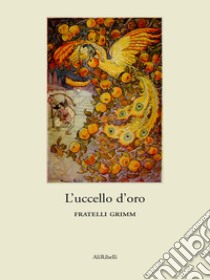 L’uccello d’oro. E-book. Formato EPUB ebook