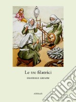 Le tre filatrici. E-book. Formato EPUB ebook