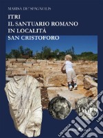 Itri – Il santuario romano in località San Cristoforo. E-book. Formato EPUB ebook