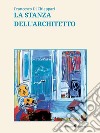 La Stanza dell'Architetto. E-book. Formato Mobipocket ebook