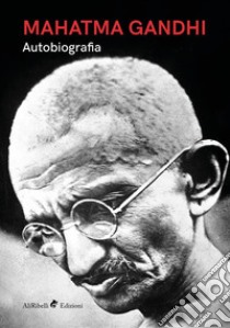 Mahatma Gandhi - Autobiografia. E-book. Formato EPUB ebook di Mahatma Gandhi