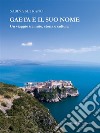 Gaeta e il suo nomeUn viaggio tra mito, storia e cultura. E-book. Formato Mobipocket ebook