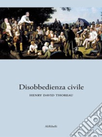 Disobbedienza Civile. E-book. Formato Mobipocket ebook di Henry David Thoreau