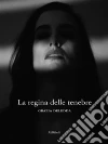 La regina delle tenebre. E-book. Formato Mobipocket ebook di Grazia Deledda