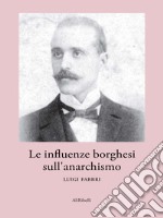 Le influenze borghesi sull’anarchismo. E-book. Formato Mobipocket ebook