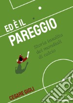 Ed è il pareggio: storia insolita dei mondiali di calcio. E-book. Formato EPUB ebook