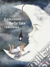 I racconti delle fate. E-book. Formato Mobipocket ebook