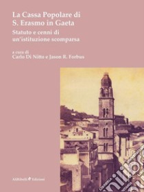 La Cassa Popolare di S. Erasmo in Gaeta. Statuto e cenni di un’istituzione scomparsaStatuto e cenni storici di un'istituzione scomparsa. E-book. Formato Mobipocket ebook di Jason R. Forbus