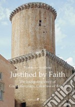 Justified by FaithThe intriguing story of Giulia Gonzaga, Countess of Fondi. E-book. Formato Mobipocket ebook