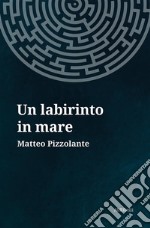 Un labirinto in mare. E-book. Formato Mobipocket ebook