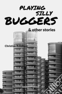 Playing Silly Buggers and Other Stories. E-book. Formato Mobipocket ebook di Christian Robshaw