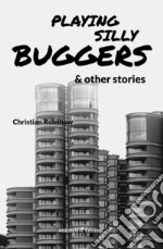 Playing Silly Buggers and Other Stories. E-book. Formato Mobipocket ebook