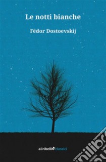 Le notti bianche. E-book. Formato EPUB ebook di Fëdor Dostoevskij