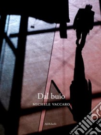 Dal buio. E-book. Formato EPUB ebook di Michele Vaccaro