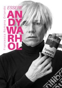 Essere Andy Warhol. E-book. Formato EPUB ebook di Francesca Romana Orlando
