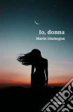 Io, donna. E-book. Formato EPUB