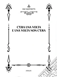 C'era una volta e una volta non c'era. E-book. Formato Mobipocket ebook