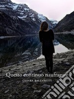 Questo continuo naufragare. E-book. Formato Mobipocket ebook