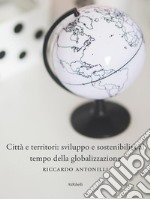 Città e territori: sviluppo e sostenibilità al tempo della globalizzazione. E-book. Formato Mobipocket ebook