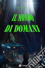 Il Mondo di Domani. E-book. Formato Mobipocket ebook