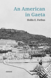 An American in Gaeta. E-book. Formato EPUB ebook di Hollis E. Forbus