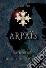 ArpaïsLa memoria della anime imperfette. E-book. Formato EPUB ebook