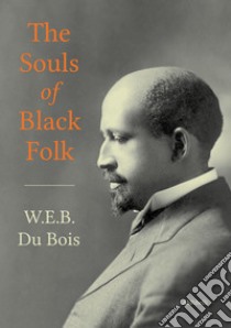 The Souls of Black Folk. E-book. Formato EPUB ebook di W.E.B. Du Bois