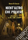 Nient'altro che polvereLa prima indagine del cuoco Guido Cozzolino. E-book. Formato EPUB ebook di Bruno Di Ciaccio