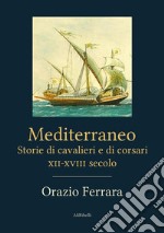 Mediterraneo. Storie di cavalieri e di corsari. XII-XVIII secolo. E-book. Formato EPUB ebook