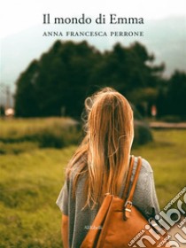 Il mondo di Emma. E-book. Formato EPUB ebook di Anna Francesca Perrone