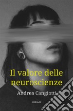 Il valore delle neuroscienze. E-book. Formato EPUB ebook