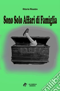 Sono solo affari di famiglia. E-book. Formato EPUB ebook di Ottavio Nicastro