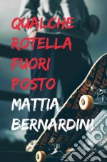 Qualche rotella fuori posto. E-book. Formato EPUB