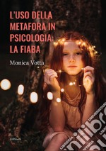 L’uso della metafora in psicologia: la fiaba. E-book. Formato EPUB ebook