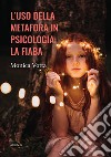 L’uso della metafora in psicologia: la fiaba. E-book. Formato EPUB ebook di Monica Votta