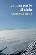 La mia parte di cielo. E-book. Formato EPUB ebook