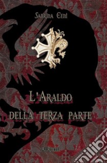 L'Araldo della Terza Parte. E-book. Formato EPUB ebook di Sabrina Ceni