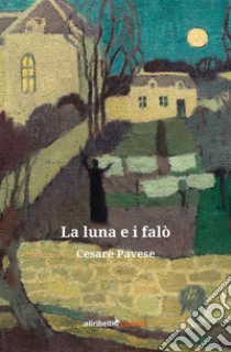 La luna e i falò. E-book. Formato EPUB ebook di Cesare Pavese