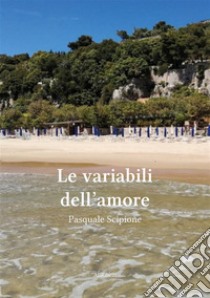 Le variabili dell'amore. E-book. Formato EPUB ebook di Pasquale Scipione