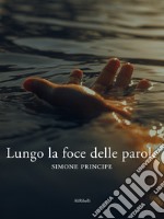 Lungo la foce delle parole. E-book. Formato EPUB