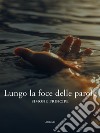 Lungo la foce delle parole. E-book. Formato EPUB ebook di Simone Principe