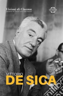 Vittorio De SicaVisioni di Cinema Quaderni di Visioni Corte Film Festival. E-book. Formato EPUB ebook di AA. VV.