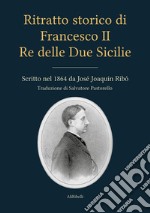 Ritratto storico di Francesco II Re delle Due SicilieScritto nel 1864 da José Joaquin Ribó. E-book. Formato EPUB