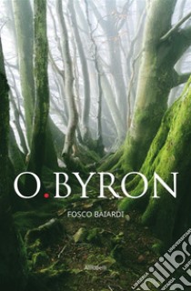 O.Byron. E-book. Formato EPUB ebook di Fosco Baiardi